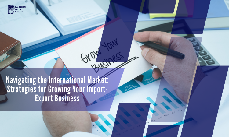 Strategies for Growing Your Import-Export Business